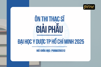 Luyện thi Thạc sĩ 2025 - Môn Giải phẫu - Đại học Y dược TPHCM (PVKNA_250212)