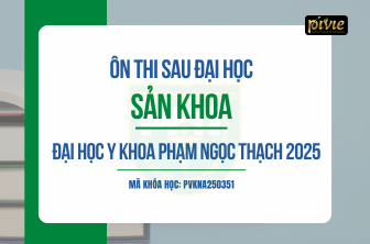 Luyện thi Sau đại học 2025 - Môn Sản Phụ khoa - Đại học Y khoa Phạm Ngọc Thạch (PVKNA_250351)