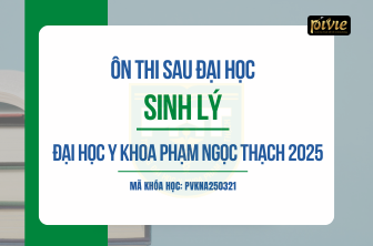 Luyện thi Sau đại học 2025 - Môn Sinh lý - Đại học Y khoa Phạm Ngọc Thạch (PVKNA_250321)