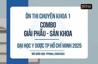 COMBO Luyện thi Chuyên khoa 1 môn Giải phẫu- Sản khoa - Đại học Y dược TPHCM (PVKNa_25021353) 