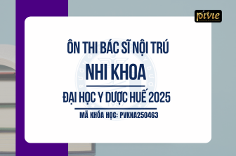 Luyện thi Bác sĩ nội trú - Nhi khoa - Đại học Y dược Huế (PVKNA250463)