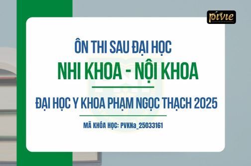 COMBO Luyện thi Sau đại học 2025 - Môn Nhi Khoa - Nội khoa - Trường Đại học Y khoa Phạm Ngọc Thạch (PVKNa_25033161)