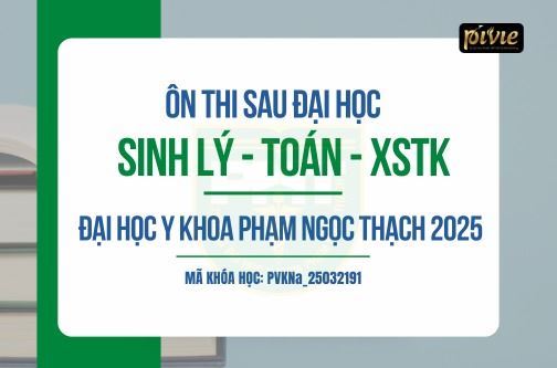 COMBO Luyện thi Sau đại học 2025 - Môn Sinh lý - Toán - XSTK- Trường Đại học Y khoa Phạm Ngọc Thạch (PVKNa_25032191)