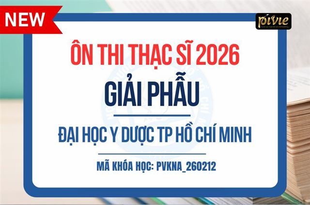  Luyện thi Thạc sĩ - Môn Giải phẫu - Đại học Y dược TPHCM 2026 (PVKNA_260212)