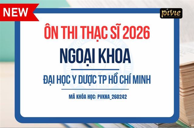 Luyện thi Thạc sĩ - Môn Ngoại khoa - Đại học Y dược TPHCM 2026 (PVKNA_260242)