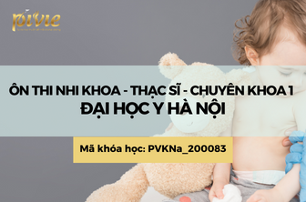 Ôn thi Nhi khoa - Thạc sĩ - Chuyên khoa 1 Đại học Y Hà Nội (PVKNa_200083)