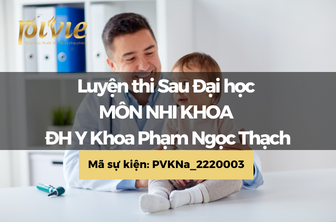 Luyện thi Sau Đại học - Môn Nhi khoa - Trường Đại học Y khoa Phạm Ngọc Thạch (PVKNa_2220003)