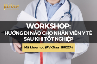 WORKSHOP: Hướng đi nào cho nhân viên y tế sau khi tốt nghiệp (PVKNaa_180224)