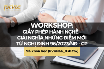 WORKSHOP: Giấy phép hành nghề - Giải nghĩa những điểm mới từ nghị định 96/2023/NĐ - CP (PVKNaa_030324)