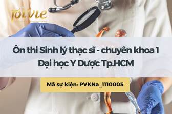 Ôn thi Sinh lý thạc sĩ - chuyên khoa 1 - Đại học Y Dược Tp.HCM (PVKNaa_1110005)