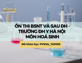 Ôn thi BSNT ĐH Y Hà Nội - Chia sẻ kiến thức Hóa Sinh (PVKNa_100086)