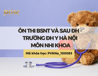 Ôn thi BSNT ĐH Y Hà Nội - Chia sẻ kiến thức Nhi Khoa (PVKNa_100083)