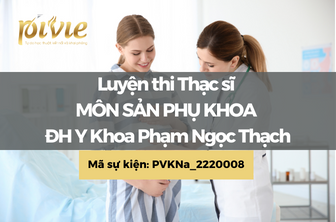 Luyện thi Thạc sĩ - BSNT - Môn Sản Phụ khoa - Đại học Y khoa Phạm Ngọc Thạch (PVKNa_2220007)