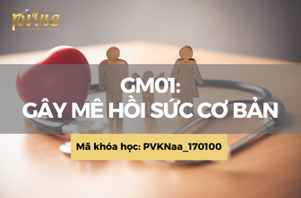 GM01: Gây mê hồi sức cơ bản (PVKNaa_170100)