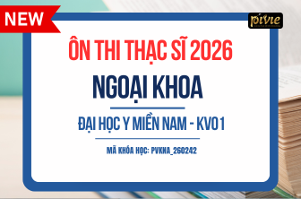 Luyện thi Thạc sĩ - Môn Ngoại khoa - Đại học Y MIỀN NAM KV.01 2026 (PVKNA_260242)