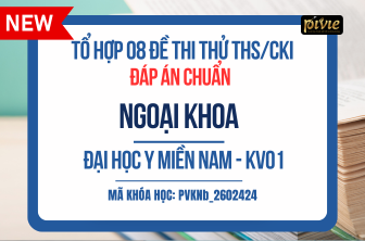 TỔ HỢP 08 ĐỀ THI THỬ - KỲ THI THẠC SĨ/CHUYÊN KHOA I - NGOẠI KHOA - ĐH Y MIỀN NAM KV.01 (PVKNb_2602424)
