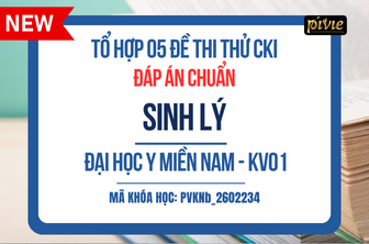 TỔ HỢP 05 ĐỀ THI THỬ - KỲ THI CKI - SINH LÝ - ĐH Y MIỀN NAM KV.01 (PVKNb_2602234)