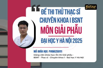 Bộ 04 ĐỀ THI THỬ - KỲ THI THẠC SĨ/CHUYÊN KHOA I/BSNT – GIẢI PHẪU - ĐH Y Hà Nội (PVKNbb_250111234)