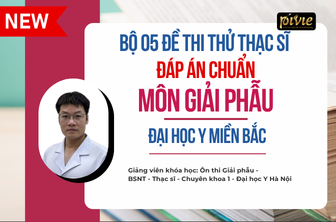 Bộ 05 ĐỀ THI THỬ - KỲ THI THẠC SĨ – GIẢI PHẪU - Đại học Y MIỀN BẮC (PVKNb_2601124)