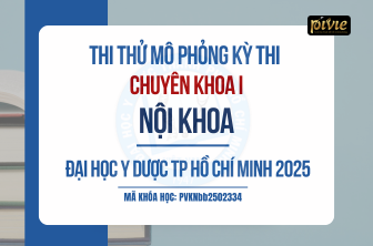 THI THỬ MÔ PHỎNG KỲ THI CHUYÊN KHOA I – BỘ MÔN NỘI KHOA - ĐH Y DƯỢC TPHCM (PVKNbb_2502334)