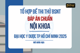TỔ HỢP ĐỀ THI THỬ - KỲ THI BÁC SĨ NỘI TRÚ – NỘI KHOA - ĐH Y Dược TPHCM (PVKNbb_2502314)