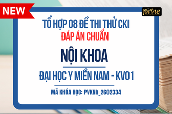 TỔ HỢP 08 ĐỀ THI THỬ - KỲ THI CHUYÊN KHOA I - NỘI KHOA - ĐH Y MIỀN NAM KV.01 (PVKNb_2602334)