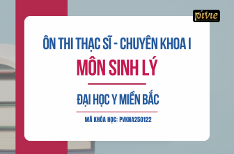 Luyện thi Thạc sĩ/Chuyên khoa I năm 2025 - Sinh lý - Đại học Y MIỀN BẮC (PVKNA_250122)