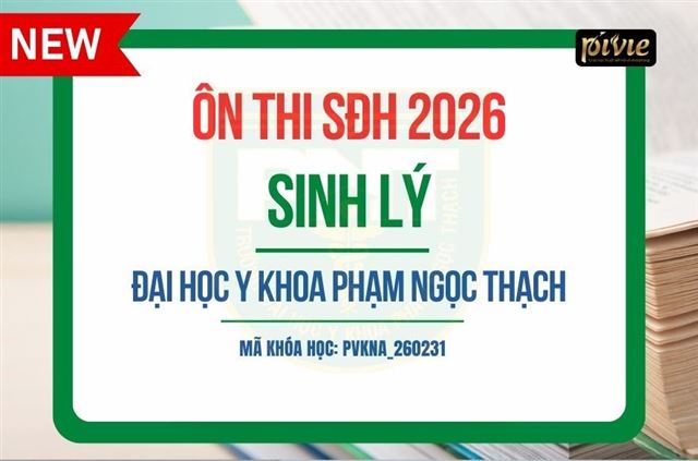 Luyện thi Sau đại học 2026 - Môn Sinh lý - Đại học Y khoa Phạm Ngọc Thạch (PVKNA_260231)