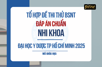 TỔ HỢP ĐỀ THI THỬ - KỲ THI BÁC SĨ NỘI TRÚ – NHI KHOA - ĐH Y Dược TPHCM (PVKNbb_2502614)