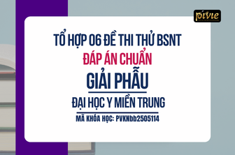 Tổ hợp 06 đề thi thử - Kỳ thi Bác sĩ nội trú - Giải phẫu - Đại học Y Miền Trung (PVKNbb_2505114)