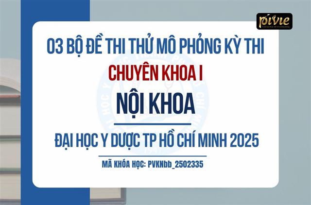 Bộ 03 Đề mô phỏng kỳ thi CHUYÊN KHOA I – Bộ môn NỘI KHOA (CÓ LIVE GIẢI ĐÁP) | ĐH Y Dược TP.HCM (PVKNbb_2502335)