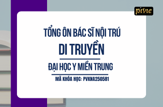 Tổng ôn Bác sĩ nội trú - Di truyền - Đại học Y Miền Trung (PVKNA250581)