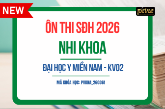 Luyện Thi Sau đại học 2026 - Môn Nhi khoa - Trường Đại học Y Miền Nam - KV02 (PVKNA_260361)