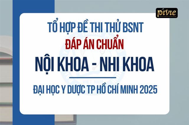 COMBO TỔ HỢP ĐỀ THI THỬ - KỲ THI BÁC SĨ NỘI TRÚ – NỘI KHOA + NHI KHOA- ĐH Y Dược TPHCM