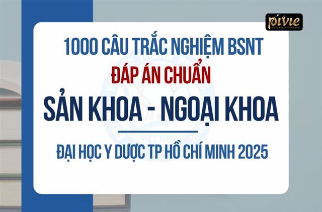 1000 câu trắc nghiệm môn Sản phụ khoa + Ngoại khoa - kỳ thi Bác sĩ nội trú - ĐH Y dược TPHCM