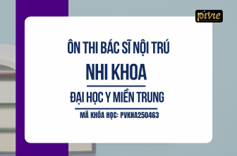 Luyện thi Bác sĩ nội trú - Nhi khoa - Đại học Y Miền Trung (PVKNA250463)