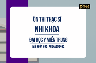 Luyện thi Thạc sĩ - Nhi khoa - Y Miền Trung (PVKNA250462)