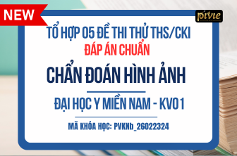 TỔ HỢP 05 ĐỀ THI THỬ - KỲ THI THẠC SĨ/CHUYÊN KHOA I - CHẨN ĐOÁN HÌNH ẢNH - ĐH Y MIỀN NAM KV.01 (PVKNb_26022324)