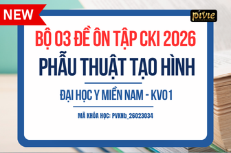 BỘ 03 ĐỀ ÔN TẬP - KỲ THI CHUYÊN KHOA I – PHẪU THUẬT TẠO HÌNH THẨM MĨ - ĐH Y MIỀN NAM KV.01 (PVKNbb_26023034)