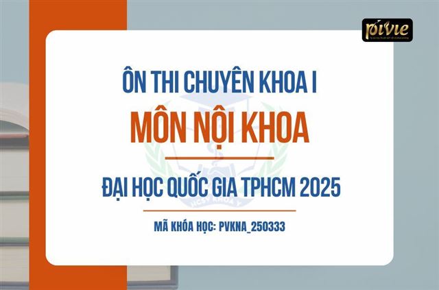 Luyện thi Chuyên khoa I - Nội khoa - Khoa Y Đại học Quốc gia TP.HCM 2025 (PVKNA_250433)