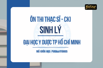 Ôn thi Sinh lý thạc sĩ - chuyên khoa 1 - Đại học Y Dược Tp.HCM (PVKNaa_1110005)