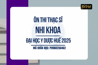 Luyện thi Thạc sĩ - Nhi khoa - Đại học Y dược Huế (PVKNA250462)