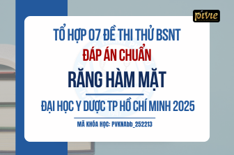 TỔ HỢP 07 ĐỀ THI THỬ - KỲ THI BÁC SĨ NỘI TRÚ – RĂNG HÀM MẶT - ĐH Y Dược TPHCM (PVKNAbb_252213)