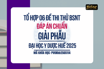 Tổ hợp 06 đề thi thử - Kỳ thi Bác sĩ nội trú - Giải phẫu - Đại học Y dược Huế (PVKNbb_2505114)