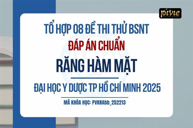 TỔ HỢP 08 ĐỀ THI THỬ - KỲ THI BÁC SĨ NỘI TRÚ – RĂNG HÀM MẶT - ĐH Y Dược TPHCM