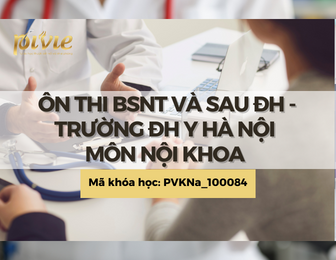 Ôn thi BSNT ĐH Y Hà Nội - Chia sẻ kiến thức Nội Khoa (PVKNa_100084)