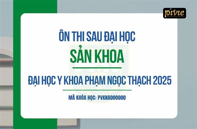 Luyện thi Sau đại học - Môn Sản Phụ khoa - Đại học Y khoa Phạm Ngọc Thạch