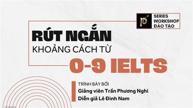 Workshop: Rút ngắn khoảng cách từ 0 - 9 IELTS 